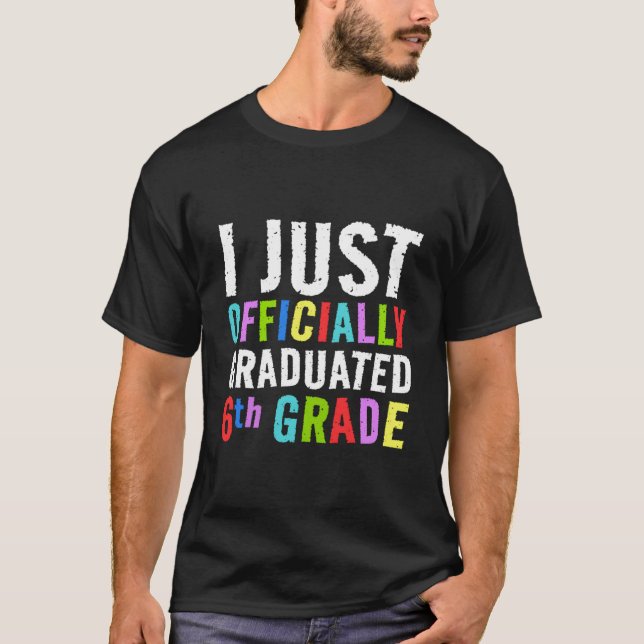 T-shirt I Just Graduated 6Th Grade Graduation Sixth Grade (Devant)