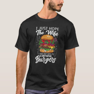 T-shirt I Just Hope The Wife Does Not Catch Me Eating
