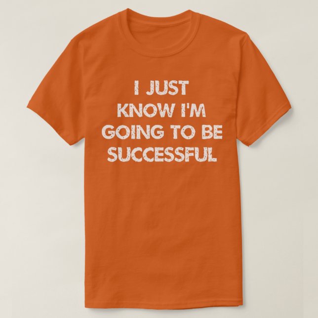 T-shirt i just know ix27m going to be successful Inspirati (Design devant)