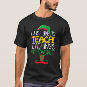 T-shirt I Just Like to Teach Teachings My Favorite Teacher