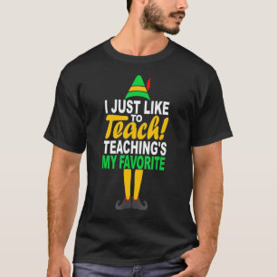 T-shirt I Just Like to Teach Teachings My Favorite Teacher