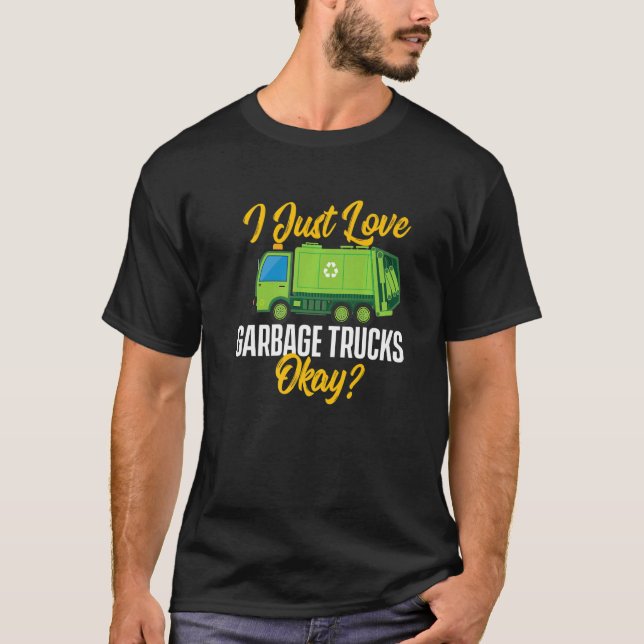 T-shirt I Just Love Garbage Trucks  Waste Trash Dump Truck (Devant)