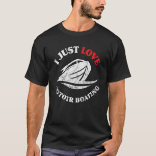 T-shirt I Just Love Motor Boater Motorboating