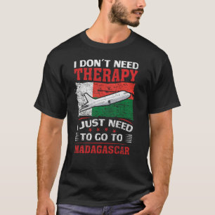 T-shirt I Just Need To Go To Madagascar