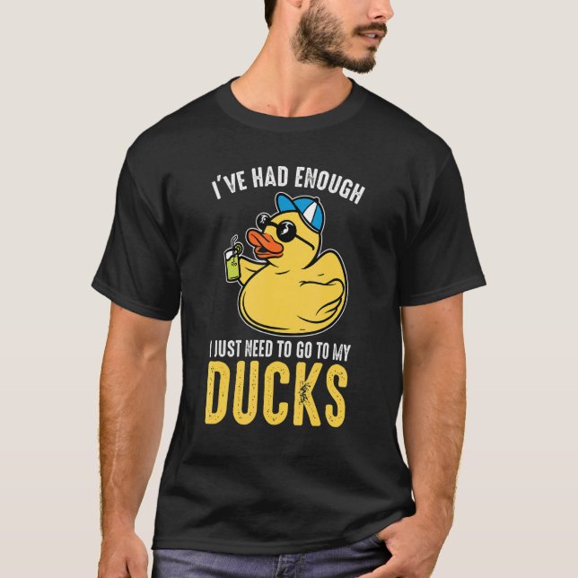 T-shirt I just need to go to my ducks Rubber Duck (Devant)