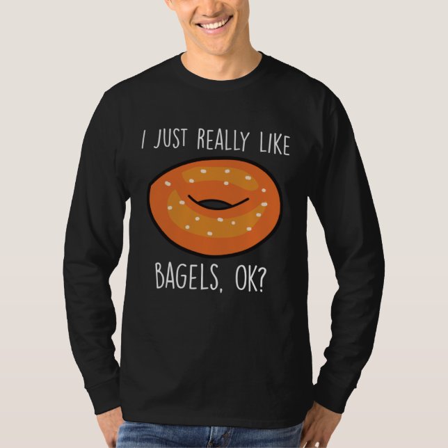 T-shirt I Just Really Like Bagels Ok   Bagel  Baking (Devant)