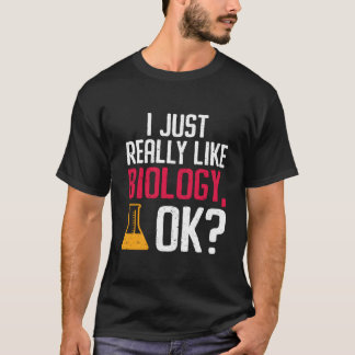 T-shirt I Just Really Like Biology Ok Biologist