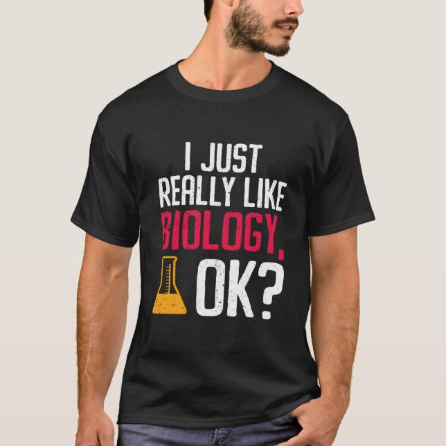 T-shirt I Just Really Like Biology Ok Biologist (Devant)