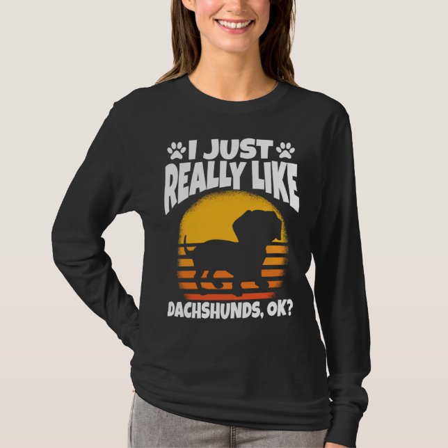 T-shirt I Just Really Like Dachshunds Ok (Devant)