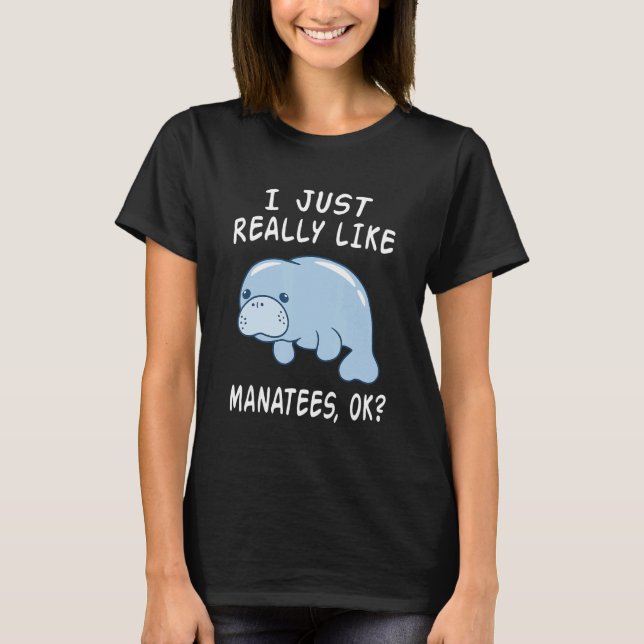T-shirt I Just Really Like Manatees Ok Funny Manatee Lover (Devant)