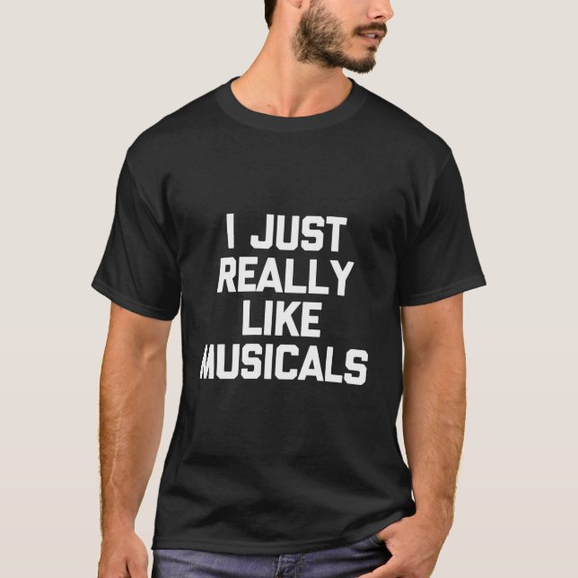 T-shirt I Just Really Like Musicals Saying Theatre (Devant)