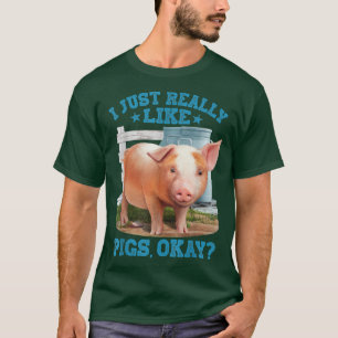 T-shirt I Just Really Like Pigs, Okay Cute Young Pig Motiv
