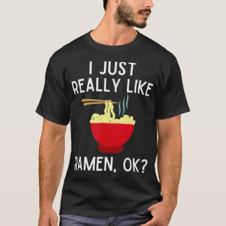 T-shirt I Just Really Like Ramen Ok Funny Ramen Lover Gif