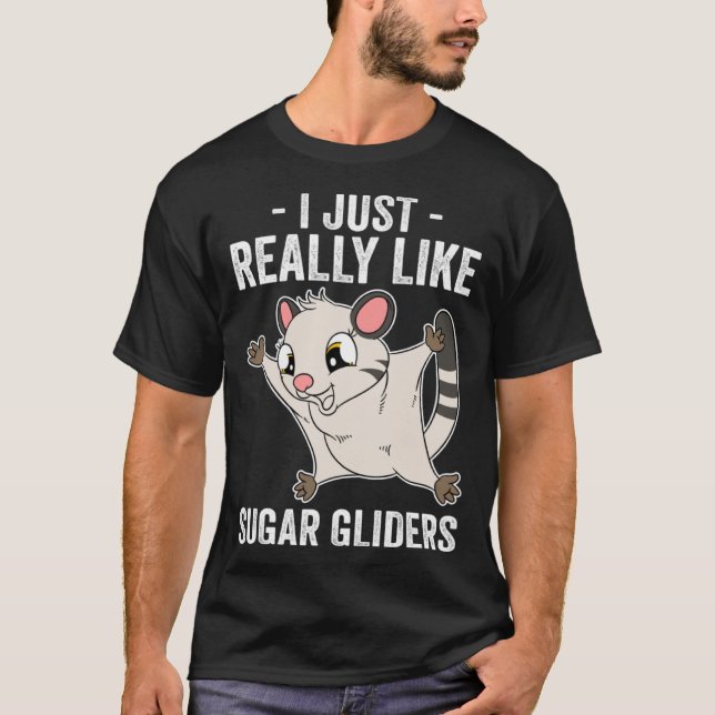 T-shirt I Just Really Like Sugar Gliders (Devant)