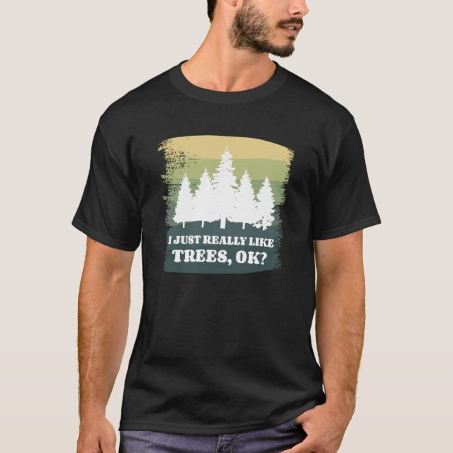 T-shirt I Just Really Like Trees Ok Bushcraft Camping Camp (Devant)
