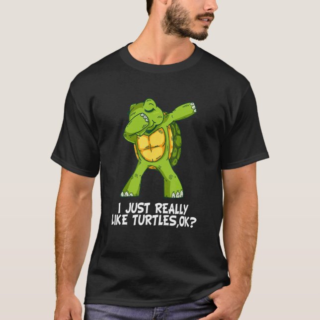 T-shirt I Just Really Like Turtles,Ok  Funny Dabbing Turtl (Devant)