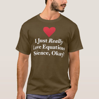 T-shirt I Just Really Love Equations Science, Okay Formula