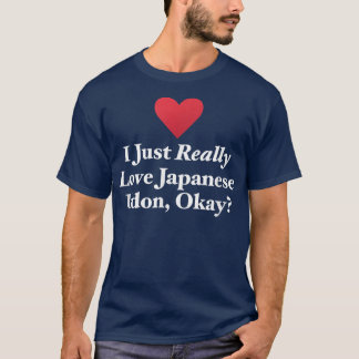 T-shirt I Just Really Love Japanese Udon, OK Fun Noodle 