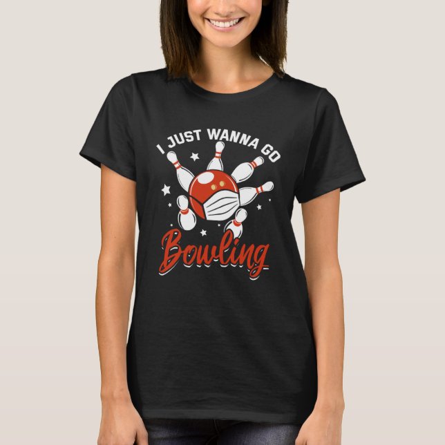 T-shirt I Just Wanna Go Bowling   Bowling With a Mask (Devant)