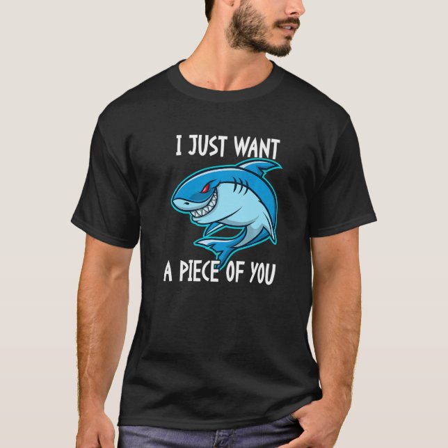 T-shirt I Just Want A Piece Of You   Shark (Devant)