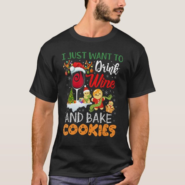 T-shirt I Just Want To Drink Wine And Bake Cookies  Christ (Devant)