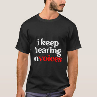 T-shirt I Keep Hearing Invoices Auditor Audit Auditing
