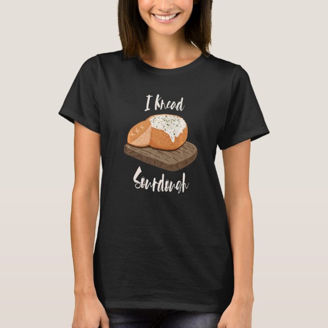 T-shirt I Knead Sourdough Pread Baker’s Bread Bowl Carb (Devant)