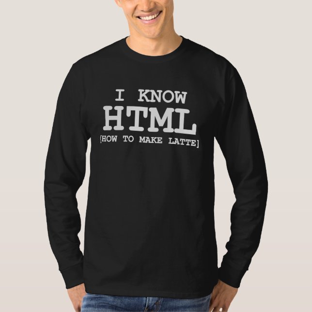 T-shirt I Know HTML How To Make Latte  Barista Coffee Drin (Devant)