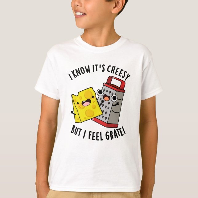 T-shirt I Know It's Cheesy But I Feel Grate Cheese Pun (Devant)
