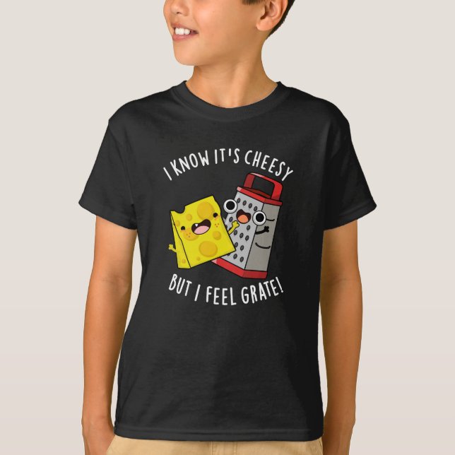 T-shirt I Know It's Cheesy But I Feel Grate Dark BG (Devant)