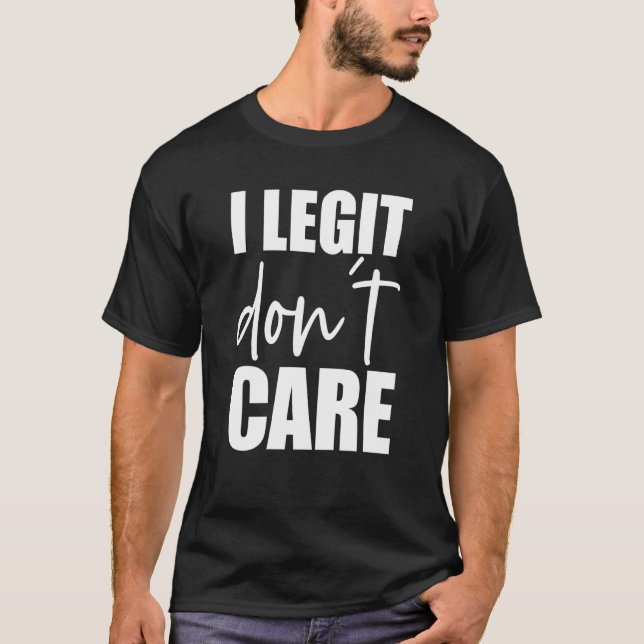 T-shirt I Legit Don't Care  Swea (Devant)