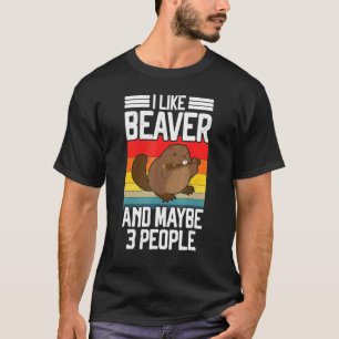 T-shirt I Like Beaver And Maybe 3 People Rodent Beaver Cos
