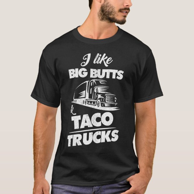 T-shirt I Like Big Butts And TAco Trucks T- Shirt (Devant)