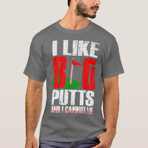 T-shirt I Like Big Putts