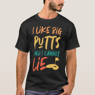 T-shirt I Like Big Putts And I Cannot Lie  Golfer