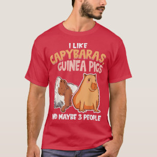 T-shirt I like Capybaras, Guinea Pigs and Maybe 3 People