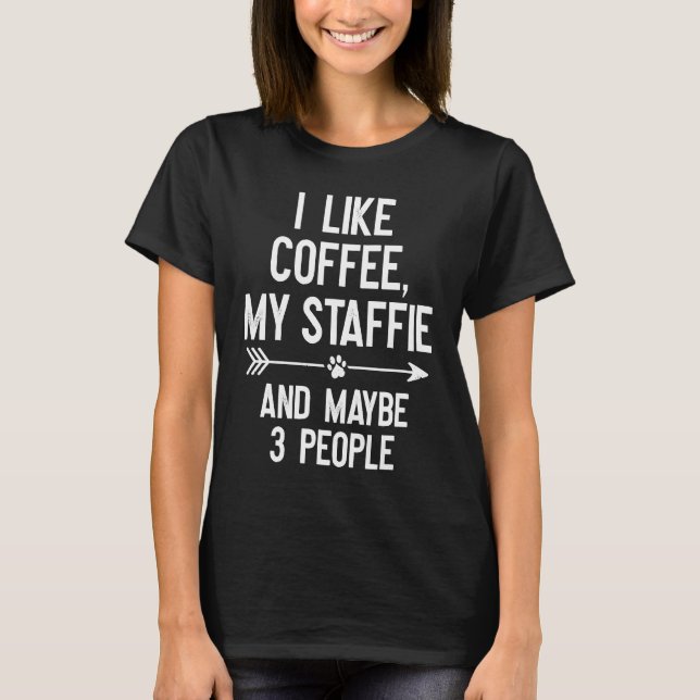 T-shirt I Like Coffee My Staffie And Maybe 3 People (Devant)