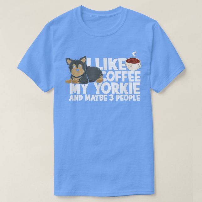 T-shirt I like coffee my yorkie and maybe 3 peopleterrier  (Design devant)