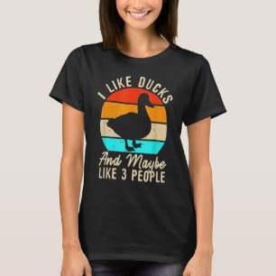 T-shirt I Like Ducks And Maybe Like 3 People