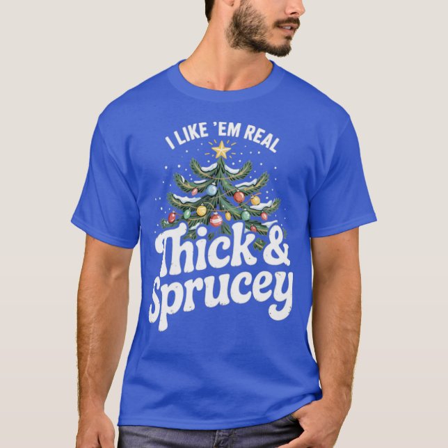 T-shirt I Like em Real Thick and Sprucey (2) (Devant)
