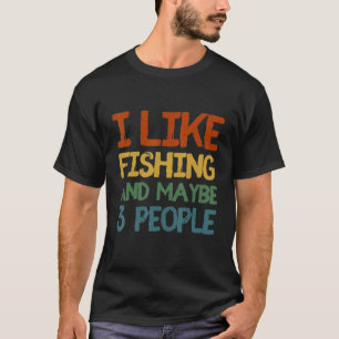 T-shirt I Like Fishing And Maybe 3 People