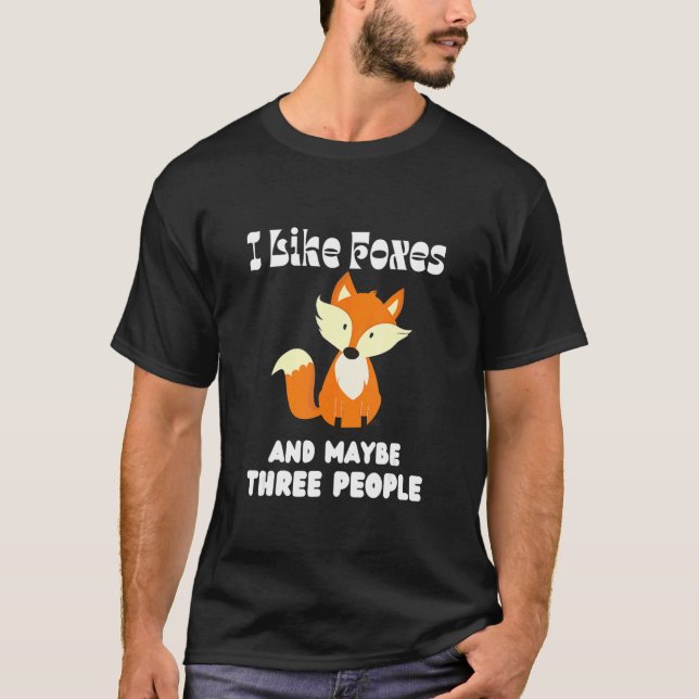 T-shirt I Like Foxes And Maybe Three People Fox (Devant)