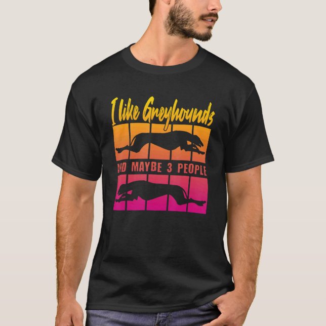 T-shirt I Like Greyhounds and maybe 3 People (Devant)