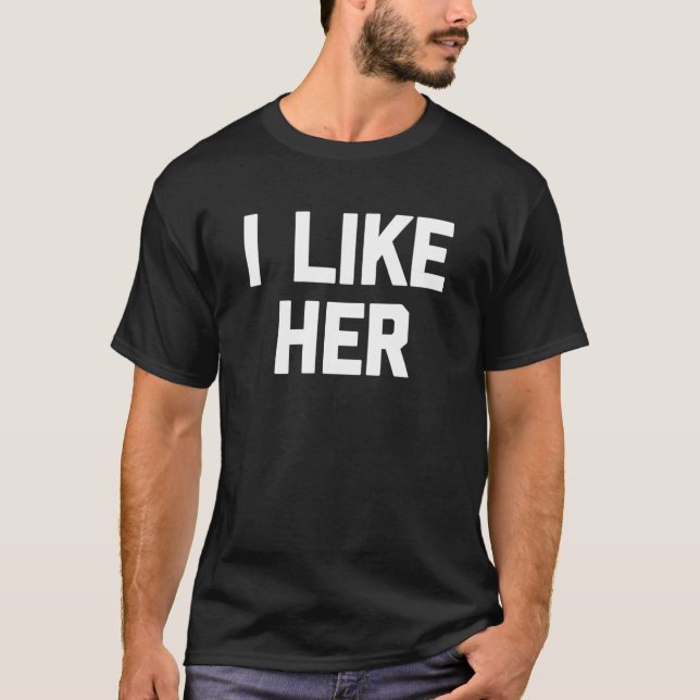 T-shirt I Like Her   Saying Sarcastic Girlfriend Boyfriend (Devant)