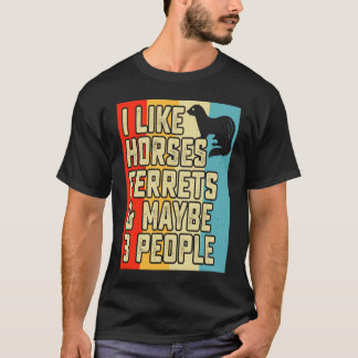 T-shirt I like horses ferrets and maybe 3 people ferret o