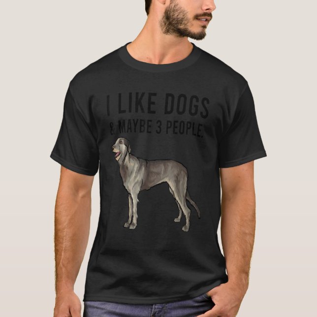 T-shirt I Like Irish Wolfhound Dogs And Maybe 3 People (Devant)