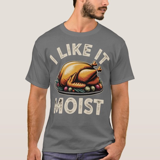 T-shirt I Like it Moist (Devant)