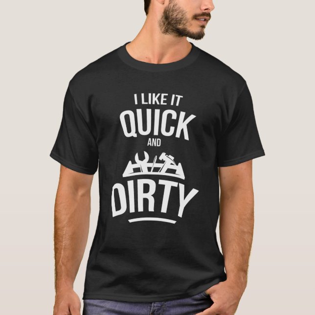 T-shirt I Like It Quick And Dirty Garage Funny Car Mechani (Devant)