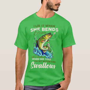 T-shirt I Like It When She Bends Over Fishing Fisherman Fi