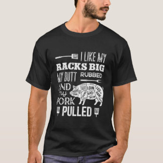 T-shirt I Like My Racks Big My Butt Rubbed  Pork Pulled Fu